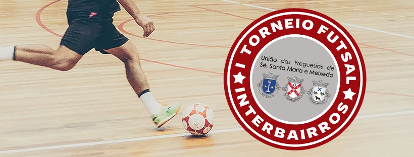 União de Freguesias da Sé, Santa Maria e Meixedo promove Torneio de Futsal Interbairros